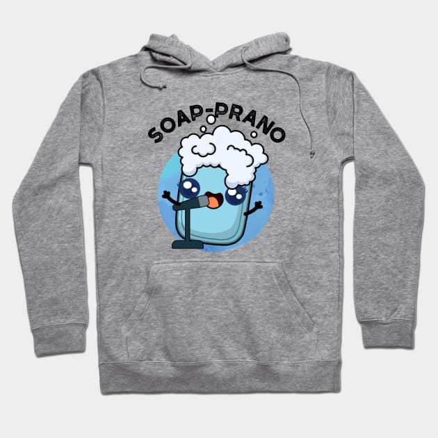 Soap-prano Cute Soprano Soap Pun Hoodie by punnybone